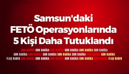 Samsun'daki FETÖ Operasyonlarında 5 Kişi Daha Tutuklandı