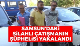 Samsun'daki Silahlı Çatışmanın Şüphelisi Yakalandı