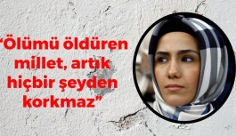 Sümeyye Erdoğan Bayraktar: 'Ölümü öldüren millet, artık hiçbir şeyden korkmaz'