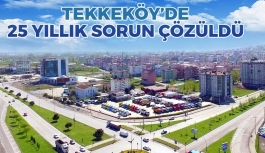 Tekkeköy'de 25 Yıllık Sorun Çözüldü