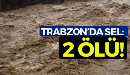 Trabzon'da sel: 2 ölü