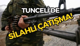 Tunceli'de silahlı çatışma!
