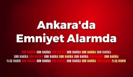 Ankara'da Emniyet Alarmda