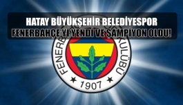 Fenerbahçe yenildi! Şampiyon Hatay Büyükşehir Belediyespor...