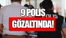 FETÖ'den 9 polis gözaltında!