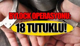 FETÖ Operasyonu: 18 Tutuklu!