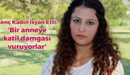 Genç Kadın İsyan Etti: 'Bir anneye katil damgası vuruyorlar'