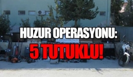 Huzur operasyonu: 5 tutuklu!