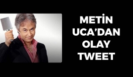 Metin Uca'dan Olay Tweet
