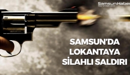 Samsun'da Lokantaya Silahlı Saldırı