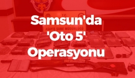 Samsun'da 'Oto 5' Operasyonu