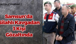 Samsun'da Silahlı Kavgadan 3 Kişi Gözaltında