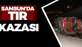 Samsun'da Tır Kazası