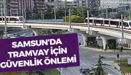Samsun'da Tramvay İçin Güvenlik Önlemi