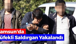 Samsun'da Tüfekli Saldırgan Yakalandı