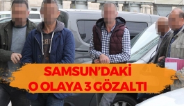 Samsun'daki O Olaya 3 Gözaltı