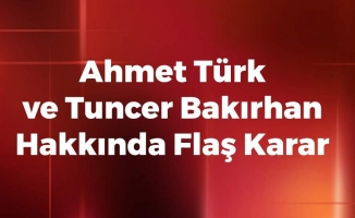 Ahmet Türk Ve Tuncer Bakırhan Hakkında Flaş Karar