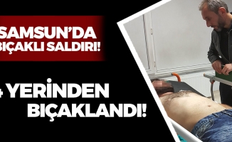Samsun'da 1 Kişi 4 Yerinden Bıçaklandı!