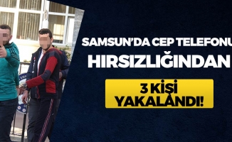 Samsun'da Cep Telefonu Hırsızlığından 3 Kişi Yakalandı!