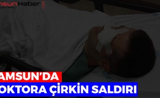 Samsun'da Doktora Çirkin Saldırı