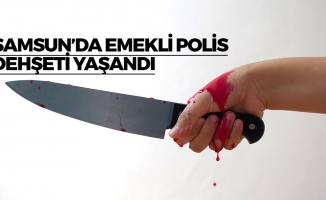 Samsun'da Emekli Polis Dehşet Saçtı!