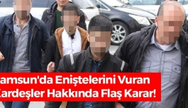 Samsun'da Eniştelerini Vuran Kardeşler Hakkında Flaş Karar!