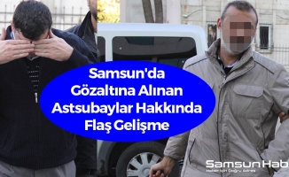 Samsun'da Gözaltına Alınan Astsubaylar Hakkında Flaş Gelişme
