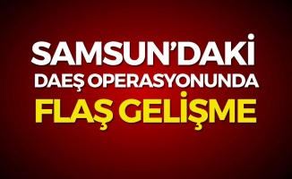 Samsun'daki DAEŞ Operasyonunda Flaş Gelişme
