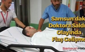 Samsun'daki Doktora Saldırı Olayında Flaş Gelişme