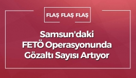 Samsun'daki FETÖ Operasyonunda Gözaltı Sayısı Artıyor