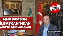 Samsun MHP İl Başkanından Çarpıcı Açıklamalar