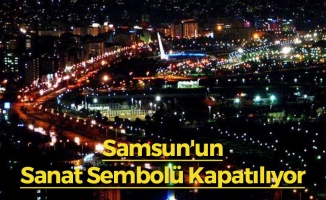 Samsun'un Sanat Sembolü Kapatılıyor