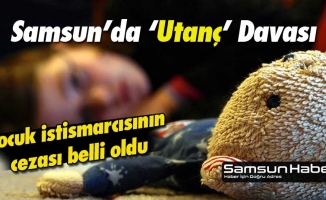 Samsun’da Çocuk Tacizcisi Bakkalın Cezası Belli Oldu