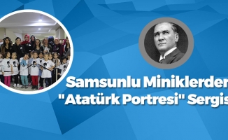 Samsunlu Miniklerden "Atatürk Portresi" Sergisi