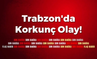 Trabzon'da Korkunç Olay!