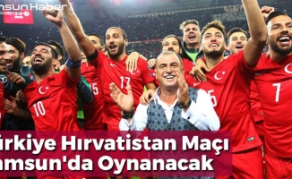 Türkiye Hırvatistan Maçı Samsun'da Oynanacak