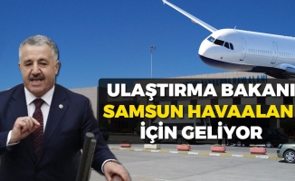 Ulaştırma Bakanı Ahmet Arslan Samsun'a Geliyor