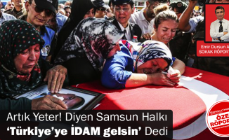Artık Yeter! Diyen Samsun Halkı ‘İdam Türkiye’ye gelmeli’ Dedi
