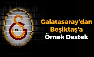 Galatasaray'dan Beşiktaş'a Örnek Destek