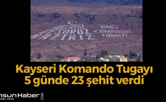 Kayseri 1'inci Komando Tugayı 5 günde 23 şehit verdi