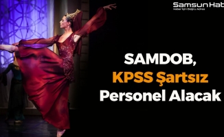 SAMDOB, KPSS Şartsız Personel Alacak