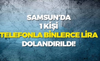 Samsun'da 1 Kişiyi Binlerce Lira Dolandırdılar!