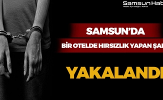 Samsun'da Bir Otelde Hırsızlık Yapan Şahıs Yakalandı!