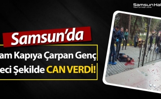 Samsun'da Cam Kapıyı Açık Zanneden Genç Feci Şekilde Can Verdi!