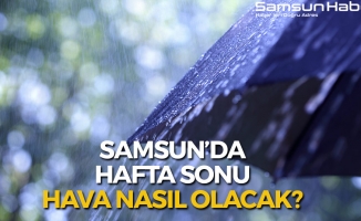 Samsun'da Hafta Sonu Hava Nasıl Olacak?