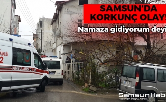 Samsun'da Korkunç Olay! Namaza Gidiyorum Deyip...