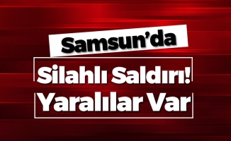 Samsun'da Silahlı Saldırı! Yaralılar Var