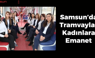 Samsun’da Tramvaylar Kadınlara Emanet