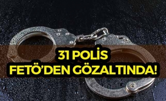 31 Polis FETÖ'den Gözaltına Alındı!