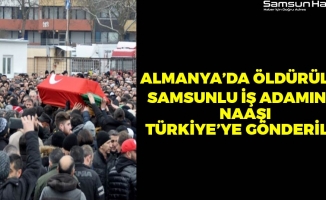 Almanya'da Öldürülen Samsunlu İş Adamının Naaşı Türkiye'ye Gönderildi